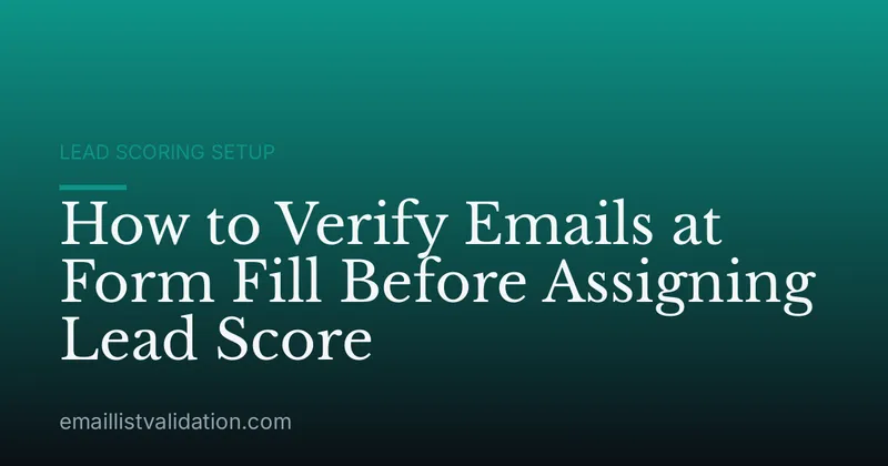 How to Verify Emails at Form Fill Before Assigning Lead Score