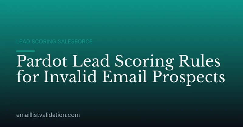 Pardot Lead Scoring Rules for Invalid Email Prospects
