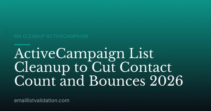 ActiveCampaign List Cleanup to Cut Contact Count and Bounces 2026