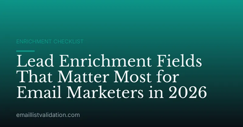 Lead Enrichment Fields That Matter Most for Email Marketers in 2026