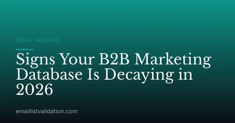 Signs Your B2B Marketing Database Is Decaying in 2026