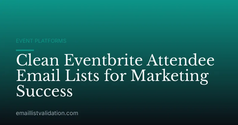 Clean Eventbrite Attendee Email Lists for Marketing Success