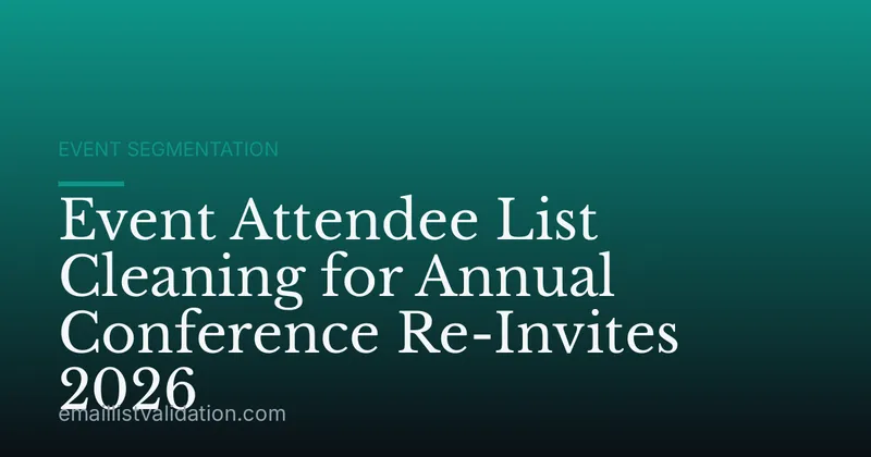 Event Attendee List Cleaning for Annual Conference Re-Invites 2026