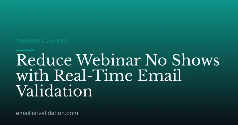 Reduce Webinar No Shows with Real-Time Email Validation