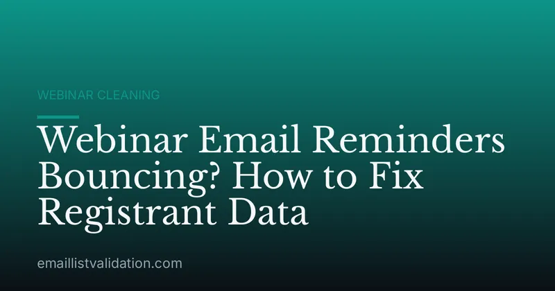 Webinar Email Reminders Bouncing? How to Fix Registrant Data