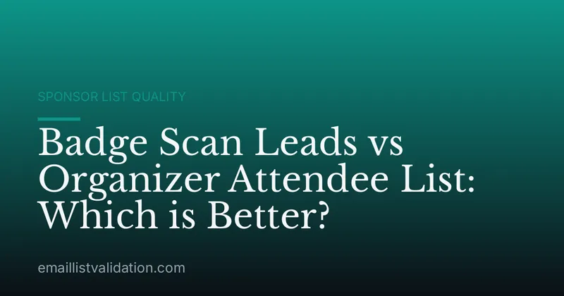 Badge Scan Leads vs Organizer Attendee List: Which is Better?