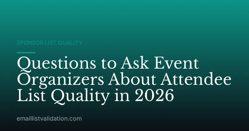 Questions to Ask Event Organizers About Attendee List Quality in 2026