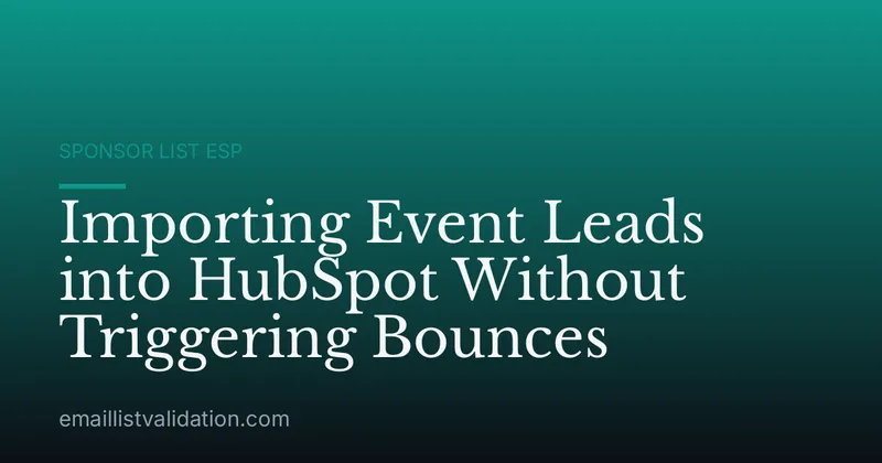 Importing Event Leads into HubSpot Without Triggering Bounces