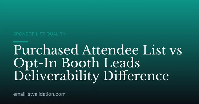 Purchased Attendee List vs Opt-In Booth Leads Deliverability Difference