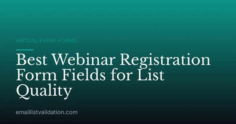 Best Webinar Registration Form Fields for List Quality