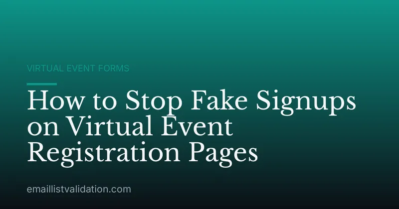 How to Stop Fake Signups on Virtual Event Registration Pages
