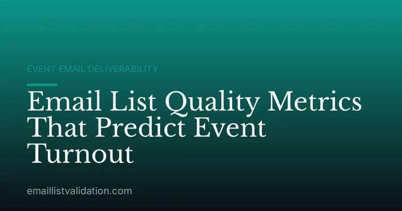 Email List Quality Metrics That Predict Event Turnout