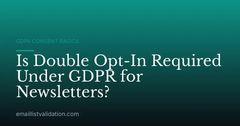 Is Double Opt-In Required Under GDPR for Newsletters?