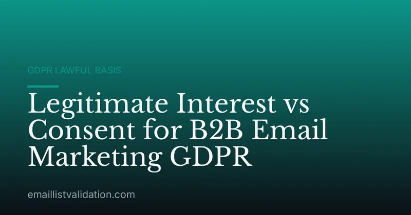 Legitimate Interest vs Consent for B2B Email Marketing GDPR