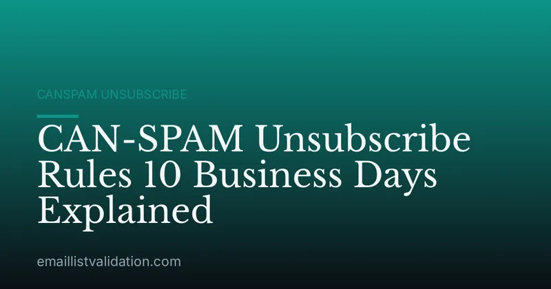 CAN-SPAM Unsubscribe Rules 10 Business Days Explained