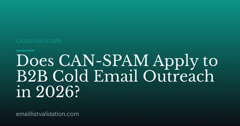Does CAN-SPAM Apply to B2B Cold Email Outreach in 2026?