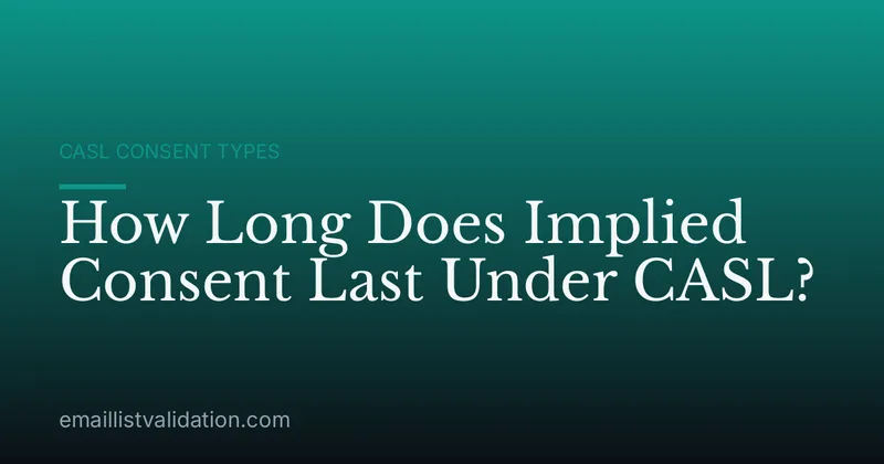 How Long Does Implied Consent Last Under CASL?