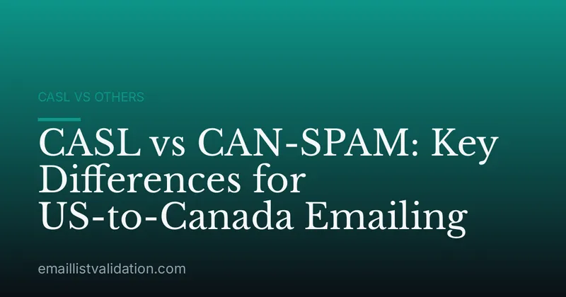 CASL vs CAN-SPAM: Key Differences for US-to-Canada Emailing
