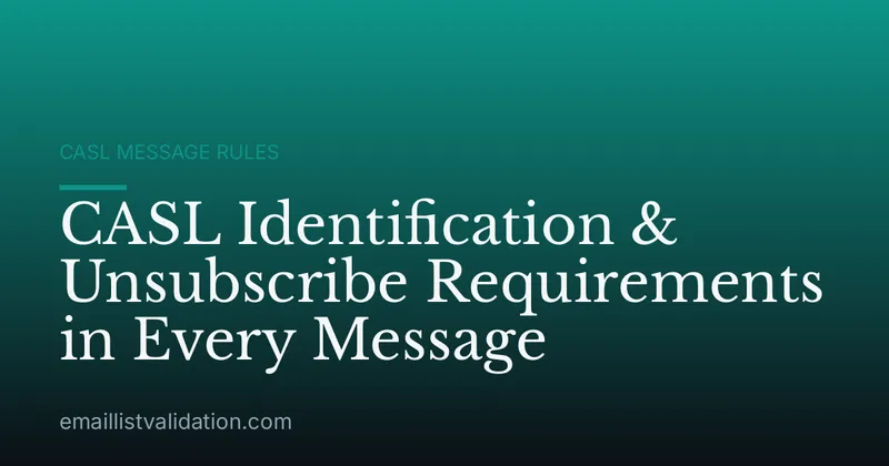 CASL Identification & Unsubscribe Requirements in Every Message