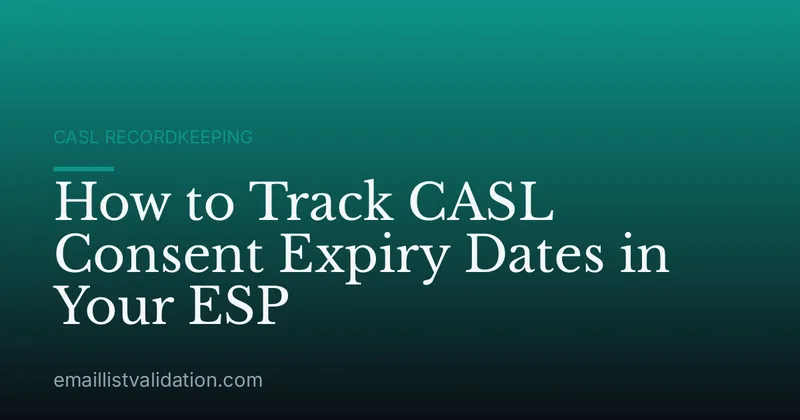 How to Track CASL Consent Expiry Dates in Your ESP