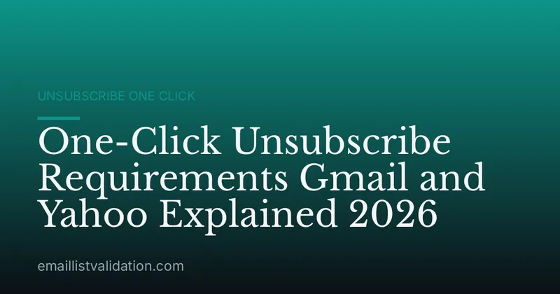One-Click Unsubscribe Requirements Gmail and Yahoo Explained 2026
