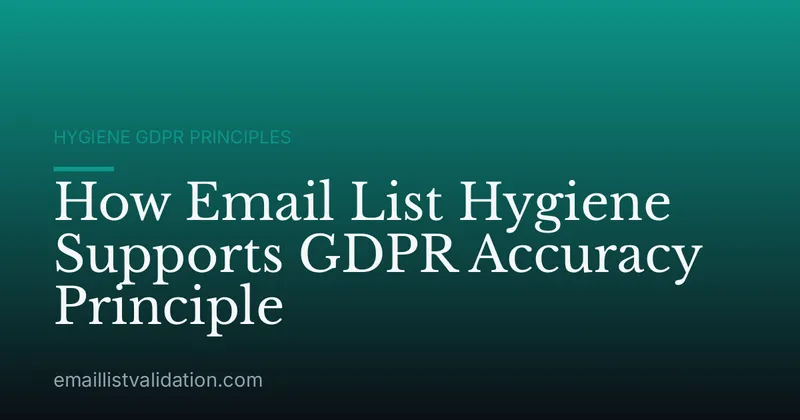 How Email List Hygiene Supports GDPR Accuracy Principle