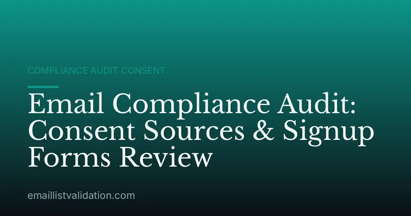 Email Compliance Audit: Consent Sources & Signup Forms Review