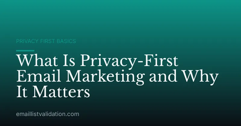 What Is Privacy-First Email Marketing and Why It Matters