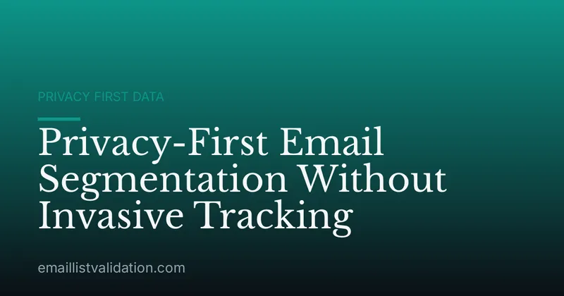 Privacy-First Email Segmentation Without Invasive Tracking