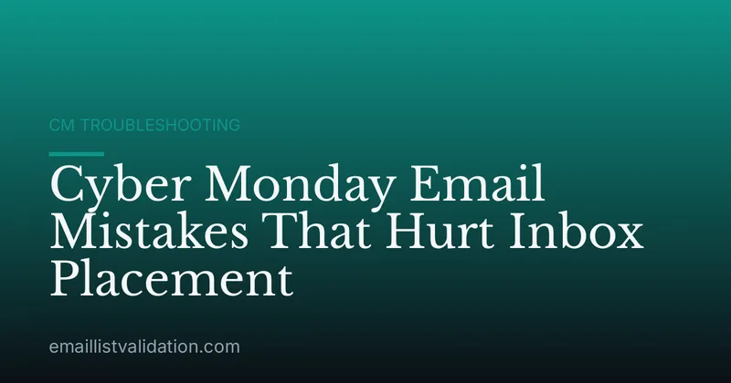 Cyber Monday Email Mistakes That Hurt Inbox Placement
