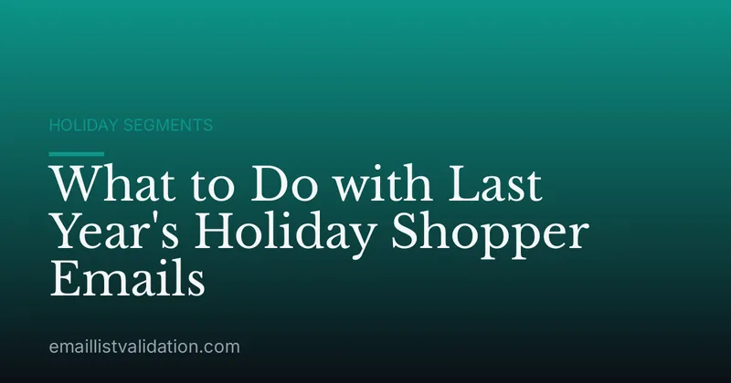 What to Do with Last Year's Holiday Shopper Emails