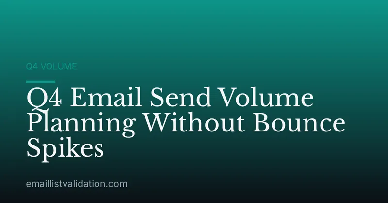 Q4 Email Send Volume Planning Without Bounce Spikes