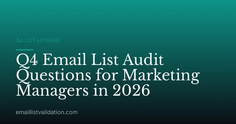 Q4 Email List Audit Questions for Marketing Managers in 2026