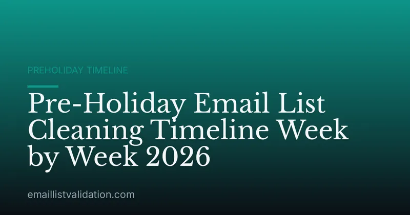 Pre-Holiday Email List Cleaning Timeline Week by Week 2026