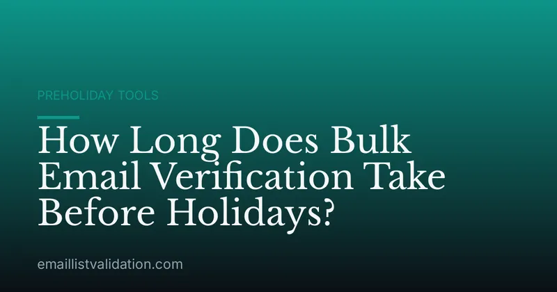 How Long Does Bulk Email Verification Take Before Holidays?