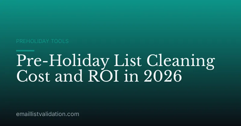 Pre-Holiday List Cleaning Cost and ROI in 2026