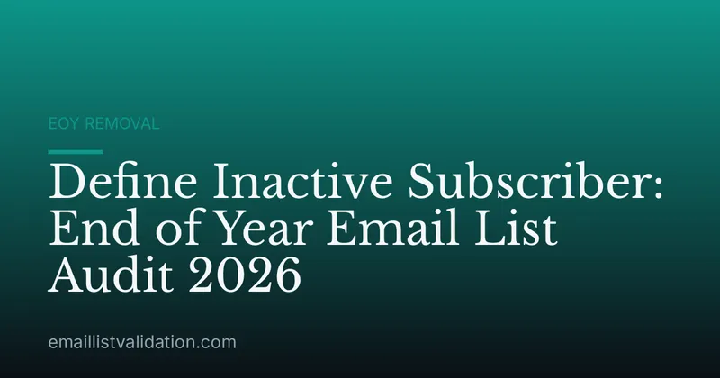 Define Inactive Subscriber: End of Year Email List Audit 2026