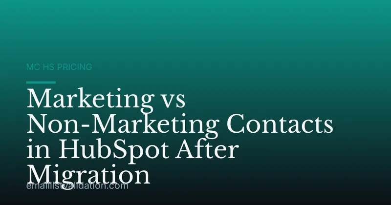 Marketing vs Non-Marketing Contacts in HubSpot After Migration
