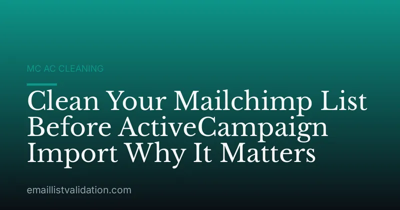 Clean Your Mailchimp List Before ActiveCampaign Import Why It Matters