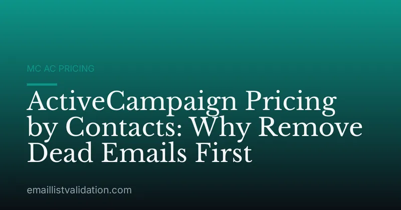 ActiveCampaign Pricing by Contacts: Why Remove Dead Emails First