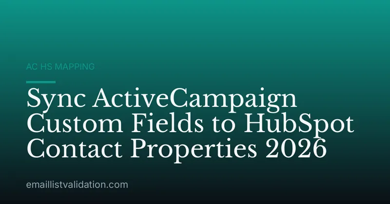 Sync ActiveCampaign Custom Fields to HubSpot Contact Properties 2026