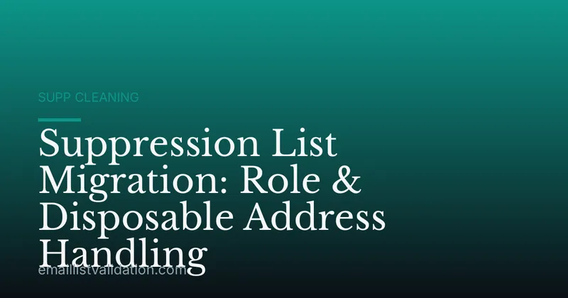 Suppression List Migration: Role & Disposable Address Handling