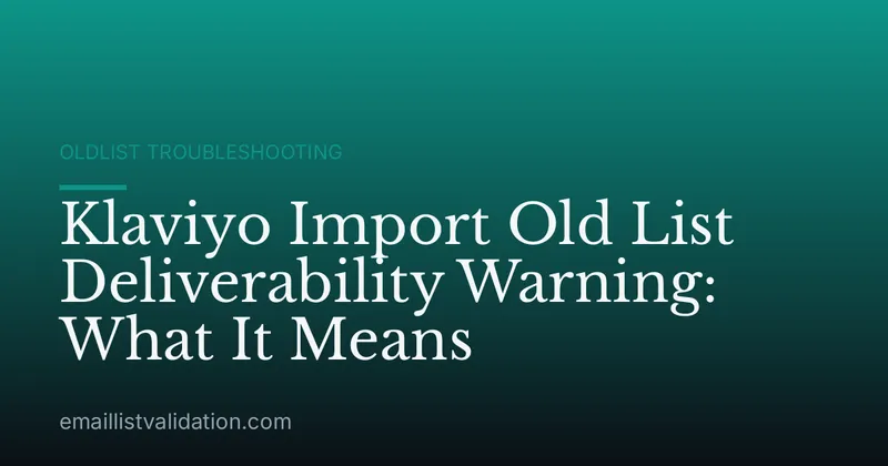 Klaviyo Import Old List Deliverability Warning: What It Means