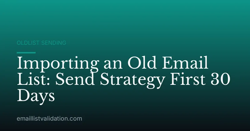 Importing an Old Email List: Send Strategy First 30 Days