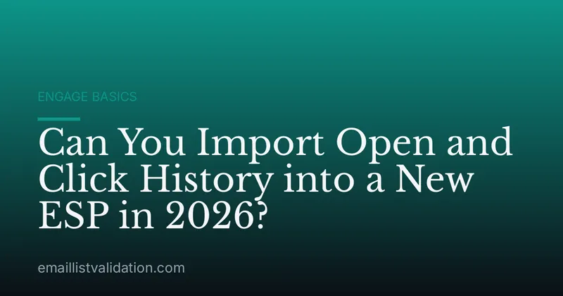 Can You Import Open and Click History into a New ESP in 2026?
