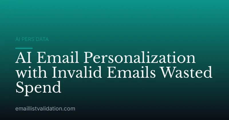 AI Email Personalization with Invalid Emails Wasted Spend