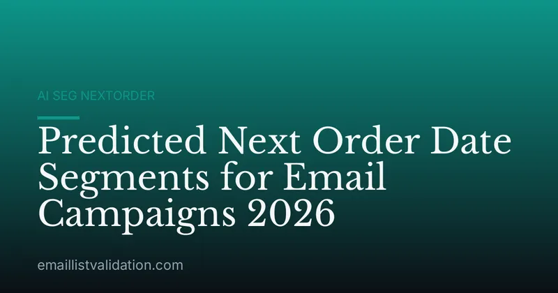 Predicted Next Order Date Segments for Email Campaigns 2026