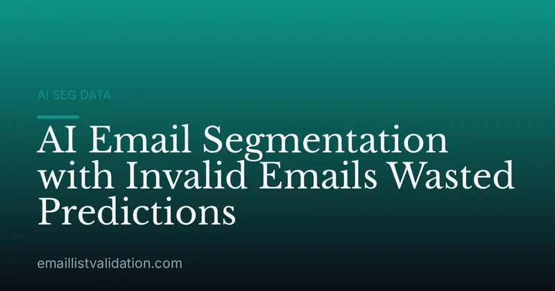 AI Email Segmentation with Invalid Emails Wasted Predictions
