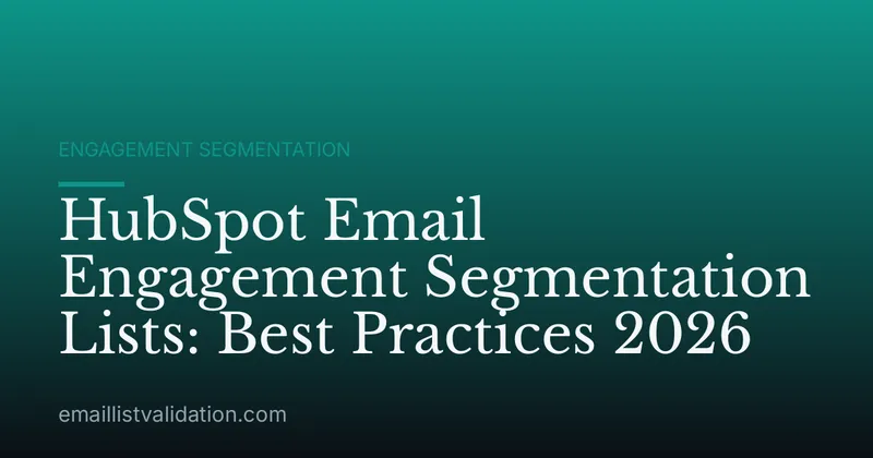 HubSpot Email Engagement Segmentation Lists: Best Practices 2026