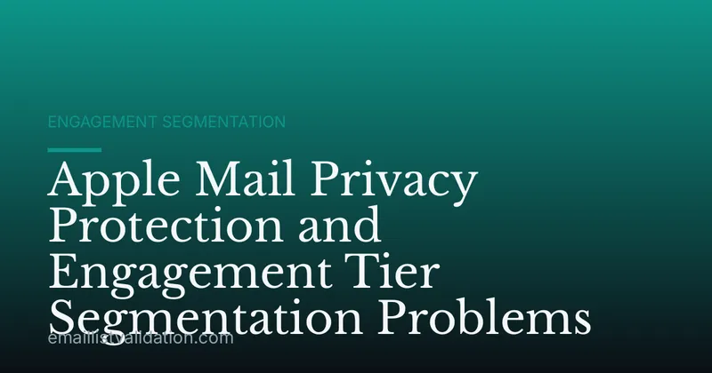 Apple Mail Privacy Protection and Engagement Tier Segmentation Problems
